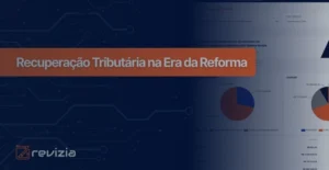 Recuperação tributária na era da reforma: como recuperar créditos tributários